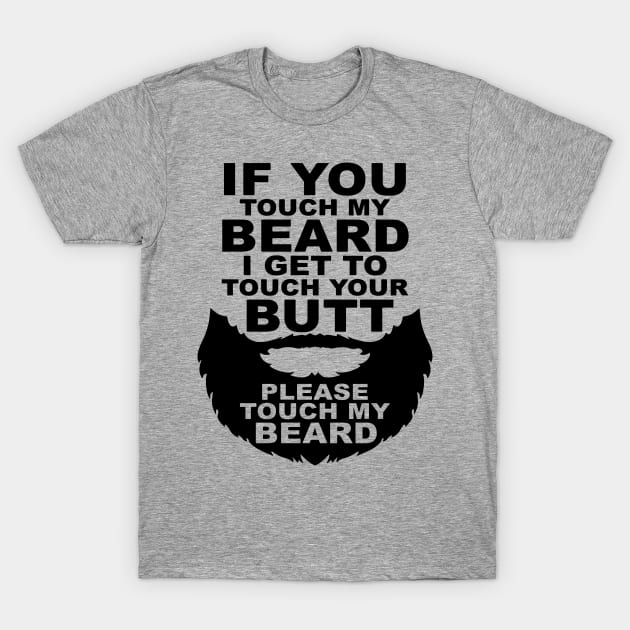 If You Touch My Beard I Get To Touch Your Butt, Please Touch My Bear T-Shirt by funfundev